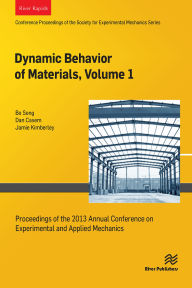 Title: Dynamic Behavior of Materials, Volume 1: Proceedings of the 2013 Annual Conference on Experimental and Applied Mechanics, Author: Bo Song