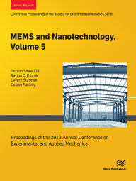 Title: MEMS and Nanotechnology, Volume 5: Proceedings of the 2013 Annual Conference on Experimental and Applied Mechanics, Author: Gordon Shaw III