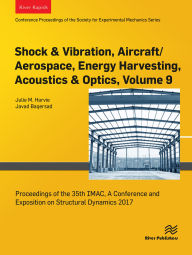 Title: Shock & Vibration, Aircraft/Aerospace, Energy Harvesting, Acoustics & Optics, Volume 9: Proceedings of the 35th IMAC, A Conference and Exposition on Structural Dynamics 2017, Author: Julie M. Harvie