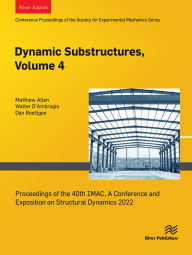 Title: Dynamic Substructures, Volume 4: Proceedings of the 40th IMAC, A Conference and Exposition on Structural Dynamics 2022, Author: Matthew Allen