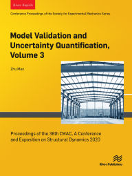 Title: Model Validation and Uncertainty Quantification, Volume 3: Proceedings of the 38th IMAC, A Conference and Exposition on Structural Dynamics 2020, Author: Zhu Mao