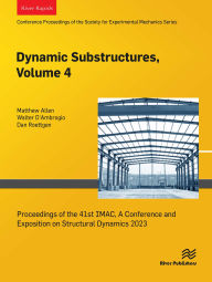 Title: Dynamic Substructures, Volume 4: Proceedings of the 41st IMAC, A Conference and Exposition on Structural Dynamics 2023, Author: Matthew Allen