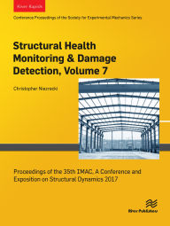 Title: Structural Health Monitoring & Damage Detection, Volume 7: Proceedings of the 35th IMAC, A Conference and Exposition on Structural Dynamics 2017, Author: Christopher Niezrecki