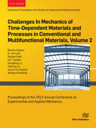 Title: Challenges In Mechanics of Time-Dependent Materials and Processes in Conventional and Multifunctional Materials, Volume 2: Proceedings of the 2013 Annual Conference on Experimental and Applied Mechanics, Author: Bonnie Antoun