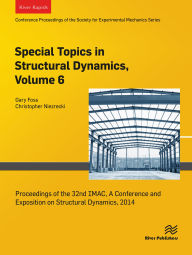 Title: Special Topics in Structural Dynamics, Volume 6: Proceedings of the 32nd IMAC, A Conference and Exposition on Structural Dynamics, 2014, Author: Gary Foss