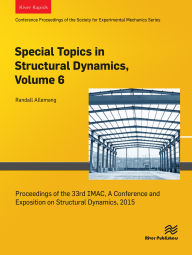 Title: Special Topics in Structural Dynamics, Volume 6: Proceedings of the 33rd IMAC, A Conference and Exposition on Structural Dynamics, 2015, Author: Randall Allemang