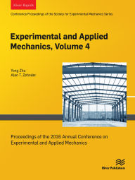 Title: Experimental and Applied Mechanics, Volume 4: Proceedings of the 2016 Annual Conference on Experimental and Applied Mechanics, Author: Yong Zhu