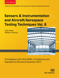 Title: Sensors & Instrumentation and Aircraft/Aerospace Testing Techniques Vol. 8: Proceedings of the 42nd IMAC, A Conference and Exposition on Structural Dynamics 2024, Author: Chad Walber