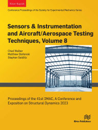 Title: Sensors & Instrumentation and Aircraft/Aerospace Testing Techniques, Volume 8: Proceedings of the 41st IMAC, A Conference and Exposition on Structural Dynamics 2023, Author: Chad Walber