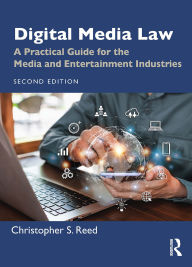 Title: Digital Media Law: A Practical Guide for the Media and Entertainment Industries, Author: Christopher S. Reed