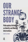 Our Strange Body: Philosophical Reflections on Identity and Medical Interventions