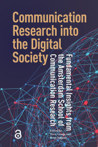 Title: Communication Research into the Digital Society: Fundamental Insights from the Amsterdam School of Communication Research, Author: Theo Araujo