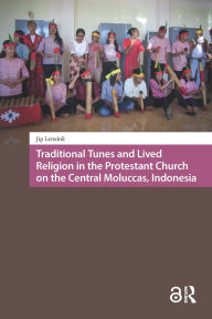 Title: Traditional Tunes and Lived Religion in the Protestant Church on the Central Moluccas, Indonesia, Author: Jip Lensink