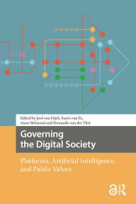 Title: Governing the Digital Society: Platforms, Artificial Intelligence, and Public Values, Author: José Dijck