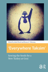 Title: Everywhere Taksim: Sowing the Seeds for a New Turkey at Gezi, Author: Isabel David
