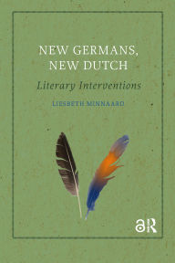 Title: New Germans, New Dutch: Literary Interventions, Author: Liesbeth Minnaard