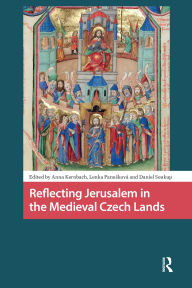 Title: Reflecting Jerusalem in Medieval Czech Lands, Author: Anna Kernbach