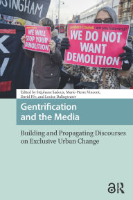 Title: Gentrification and the Media: Building and Propagating Discourses on Exclusive Urban Change, Author: Stéphane Sadoux