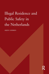 Title: Illegal Residence and Public Safety in the Netherlands, Author: Arjen Leerkes