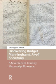 Title: Discovering Bridget Manningham's Rivall Friendship: A Seventeenth-Century Manuscript Romance, Author: Jean Brink