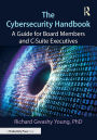 The Cybersecurity Handbook: A Guide for Board Members and C-Suite Executives