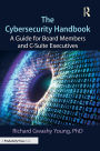 The Cybersecurity Handbook: A Guide for Board Members and C-Suite Executives