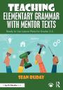 Teaching Elementary Grammar with Mentor Texts: Ready to Use Lesson Plans for Grades 3-5