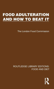 Title: Food Adulteration and How to Beat It, Author: The London Food Commission