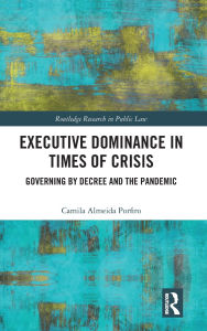 Title: Executive Dominance in Times of Crisis: Governing by Decree and the Pandemic, Author: Camila Almeida Porfiro