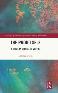Title: The Proud Self: A Humean Ethics of Virtue, Author: Lorenzo Greco