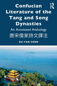 Title: Confucian Literature of the Tang and Song Dynasties: An Annotated Anthology ????????, Author: Zu-yan Chen