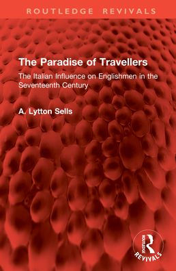 The Paradise of Travellers: The Italian Influence on Englishmen in the Seventeenth Century