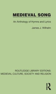 Title: Medieval Song: An Anthology of Hymns and Lyrics, Author: James J. Wilhelm
