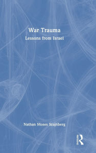Title: War Trauma: Lessons from Israel, Author: Nathan Moses Szajnberg