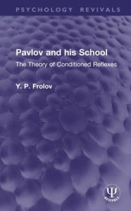 Title: Pavlov and his School: The Theory of Conditioned Reflexes, Author: Y. P. Frolov