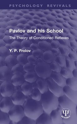 Pavlov and his School: The Theory of Conditioned Reflexes