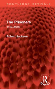 Title: The Prisoners: 1914-1918, Author: Robert Jackson