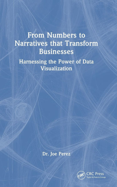 From Numbers to Narratives that Transform Businesses: Harnessing the Power of Data Visualization