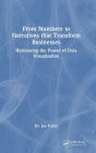 From Numbers to Narratives that Transform Businesses: Harnessing the Power of Data Visualization