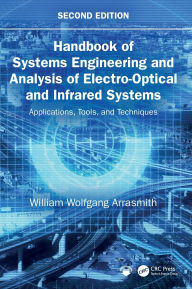 Title: Handbook of Systems Engineering and Analysis of Electro-Optical and Infrared Systems: Applications, Tools, and Techniques, Author: William Wolfgang Arrasmith