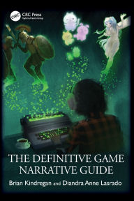 Title: The Definitive Game Narrative Guide, Author: Brian Kindregan