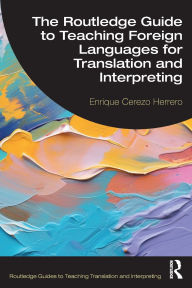 Title: The Routledge Guide to Teaching Foreign Languages for Translation and Interpreting, Author: Enrique Cerezo Herrero