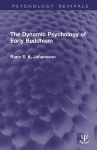 Title: The Dynamic Psychology of Early Buddhism, Author: Rune Johansson