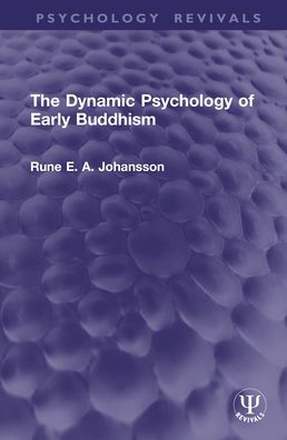 The Dynamic Psychology of Early Buddhism