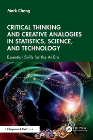 Title: Critical Thinking and Creative Analogies in Statistics, Science, and Technology: Essential Skills for the AI Era, Author: Mark Chang