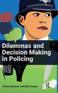 Title: Dilemmas and Decision Making in Policing, Author: Emma Spooner