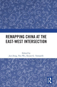 Title: Remapping China at the East-West Intersection, Author: Jun Zeng