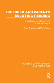 Title: Children and Parents Enjoying Reading: Parents and the Literacy Hour: A Teacher's Guide, Author: Peter Branston