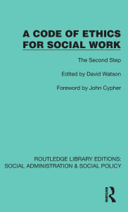 Title: A Code of Ethics for Social Work: The Second Step, Author: David Watson