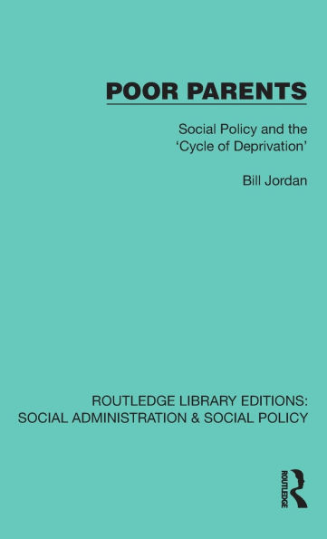 Poor Parents: Social Policy and the 'Cycle of Deprivation'